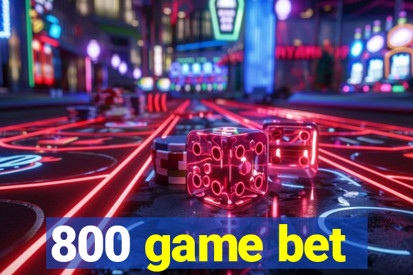 800 game bet